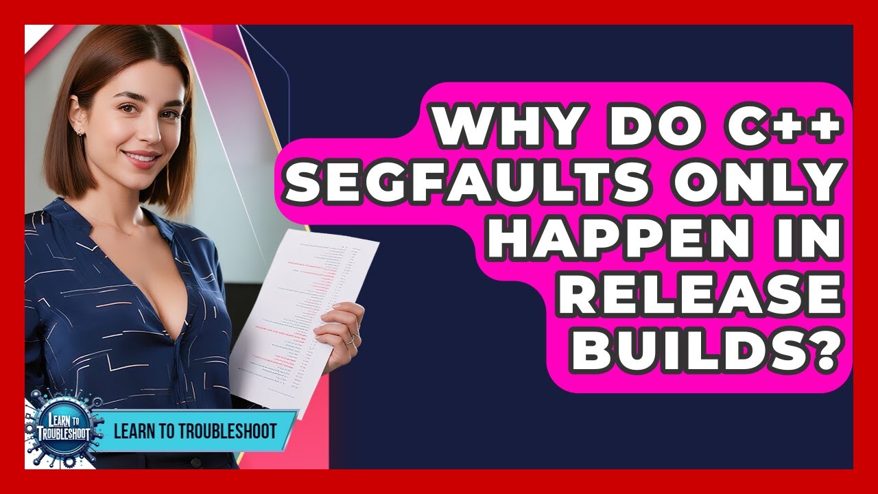 Why Do C++ Segfaults Only Happen In Release Builds? - Learn To ...