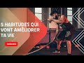 Voici les 5 habitudes qui vont amliorer ta vie