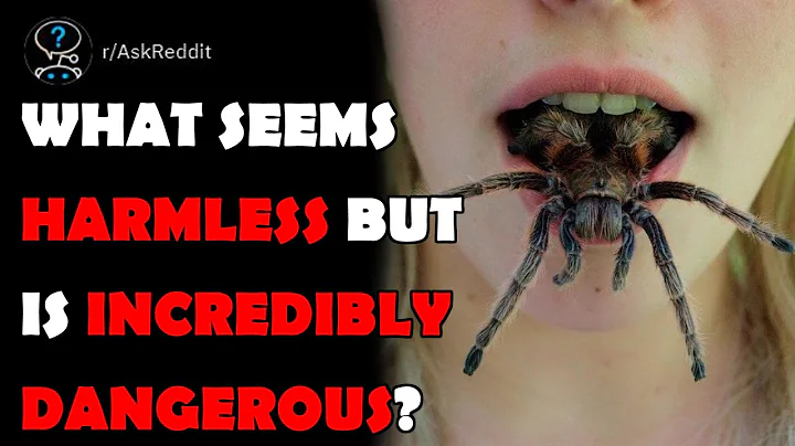 What seems harmless but is incredibly dangerous?