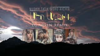 Nushik Tatik  - Msho Axchik  // Dj Arsen Remix // 2023  //