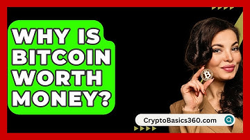 Why Is Bitcoin Worth Money? - CryptoBasics360.com