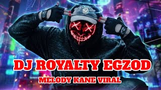 DJ ROYALTY EGZOD MAESTRO MELODY KANE | DJ TIK TOK TERBARU 2025