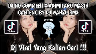 DJ NO COMMENT X AKIMILAKU MASIH GANTENG BY DJ WAHYU RMX VIRAL TIK TOK TERBARU YANG KALIAN CARI !