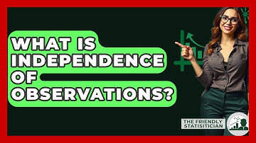 What Is Independence Of Observations? - The Friendly Statistician