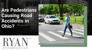 Are Pedestrians Causing Road Accidents in Ohio | Contact Ryan Injury Attorneys Today