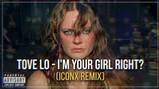 Tove Lo - I'm Your Girl Right ? (Iconx Remix)