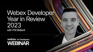 Webex Developer Year in Review