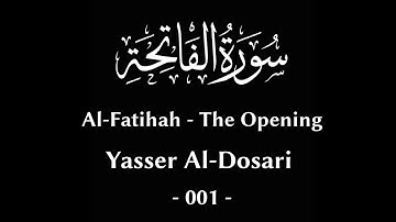 001 Surah Al-Fatihah - The Opening - Yasser Al-Dosari | سورة الفاتحة - ياسر الدوسري
