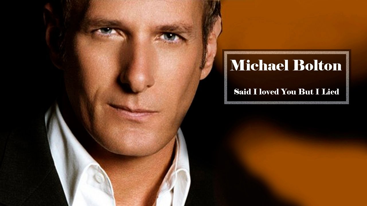 Michael Bolton Said I Loved You But I Lied YouTube michael-bolton-said-i-loved-you-but-i-lied-youtube