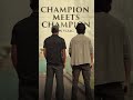 CHAMPION meets CHAMPION 💥💥