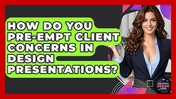 How Do You Pre-empt Client Concerns In Design Presentations? - Graphic Design Nerd