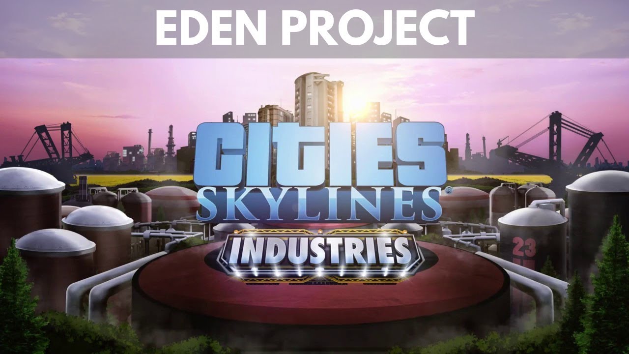 Let's Play Cities Skylines S6 E10 Eden Project (Industries on Console) YouTube