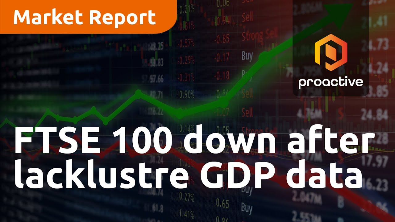 FTSE 100 down after lacklustre GDP data — Market Report - YouTube