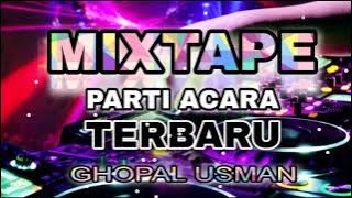 MIXTAPE PARTI ACARA TERBARU || GHOPAL USMAN 2023