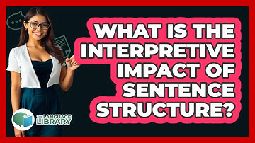 What Is The Interpretive Impact Of Sentence Structure?
