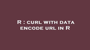 R : curl with data encode url in R