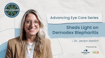 Advancing Eye Care Series: Dr Jaclyn Garlich Sheds Light on Demodex Blepharitis