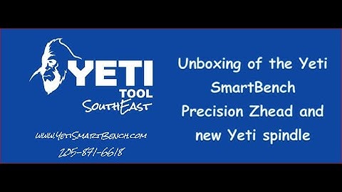 Yeti SmartBench CNC - Precision head unboxing and setup