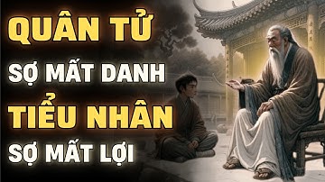 CỔ NHÂN DẠY: QUÂN TỬ sợ mất danh kẻ TIỂU NHÂN sợ mất lợi | TRIẾT LÝ SỐNG