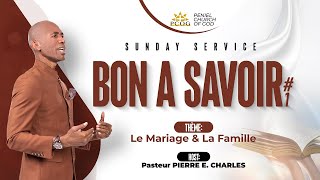 SUNDAY WORSHIP SERCICE || BON A SAVOIR  1 || LE MARIAGE ET LA FAMILLE || PASTEUR PIERRE E, CHARLES