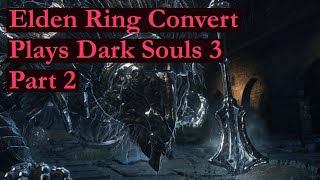 Elden Ring Convert Plays Dark Souls 3 Part 2 - Debug Menus Blind Playthrough