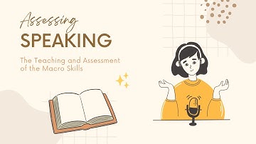 Assessing Speaking| The Teaching and Assessment of the Macro Skills