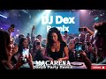 MACARENA Dance Party Remix Los Del Rio DJ Dex Remix Viral Dance Hit