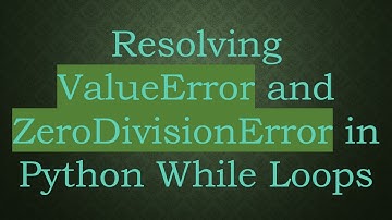 Resolving ValueError and ZeroDivisionError in Python While Loops