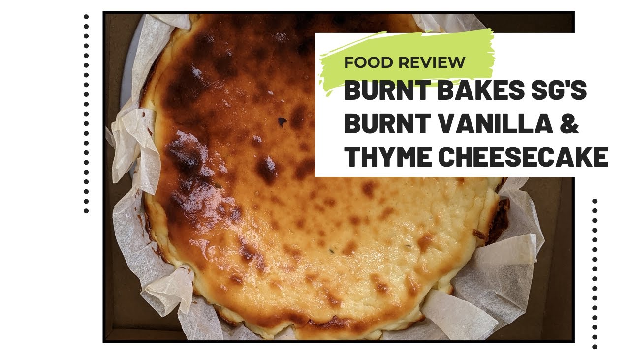 Honest Review: BurntBakesSG | Best  Burnt Basque Cheesecake in Singapore | SG Foodie