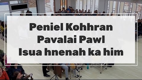 Peniel Kohhran Pavalai Pawl Zaipawl || Isua hnenah ka him ang
