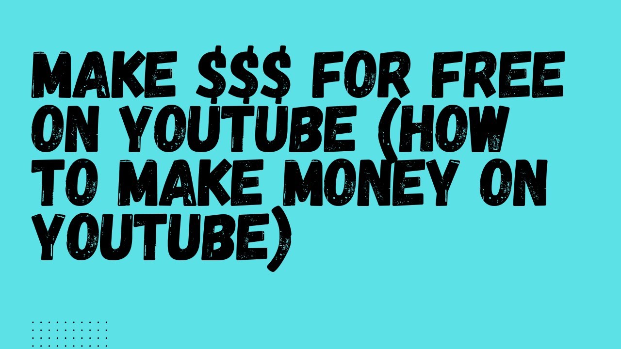 Make for free on YouTube (How to make money on YouTube) YouTube