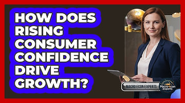 How Does Rising Consumer Confidence Drive Growth?