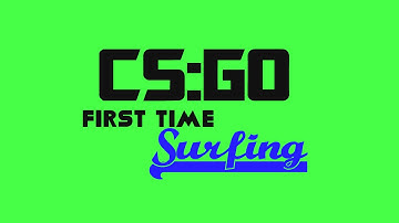 CS:GO - First Time Surfing