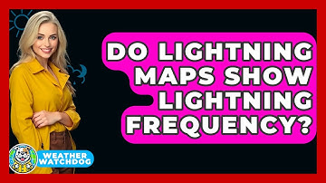 Do Lightning Maps Show Lightning Frequency? - Weather Watchdog