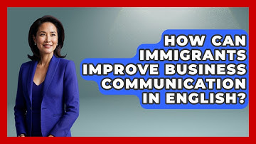How Can Immigrants Improve Business Communication In English? - Immigrant Job Answers