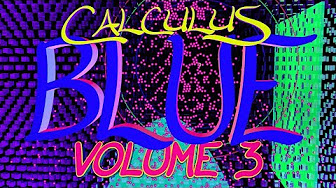 Calculus Blue Multivariable Volume 3 : Integrals