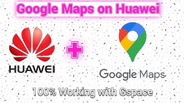 How to install Google Maps on Huawei Phone with Gspace