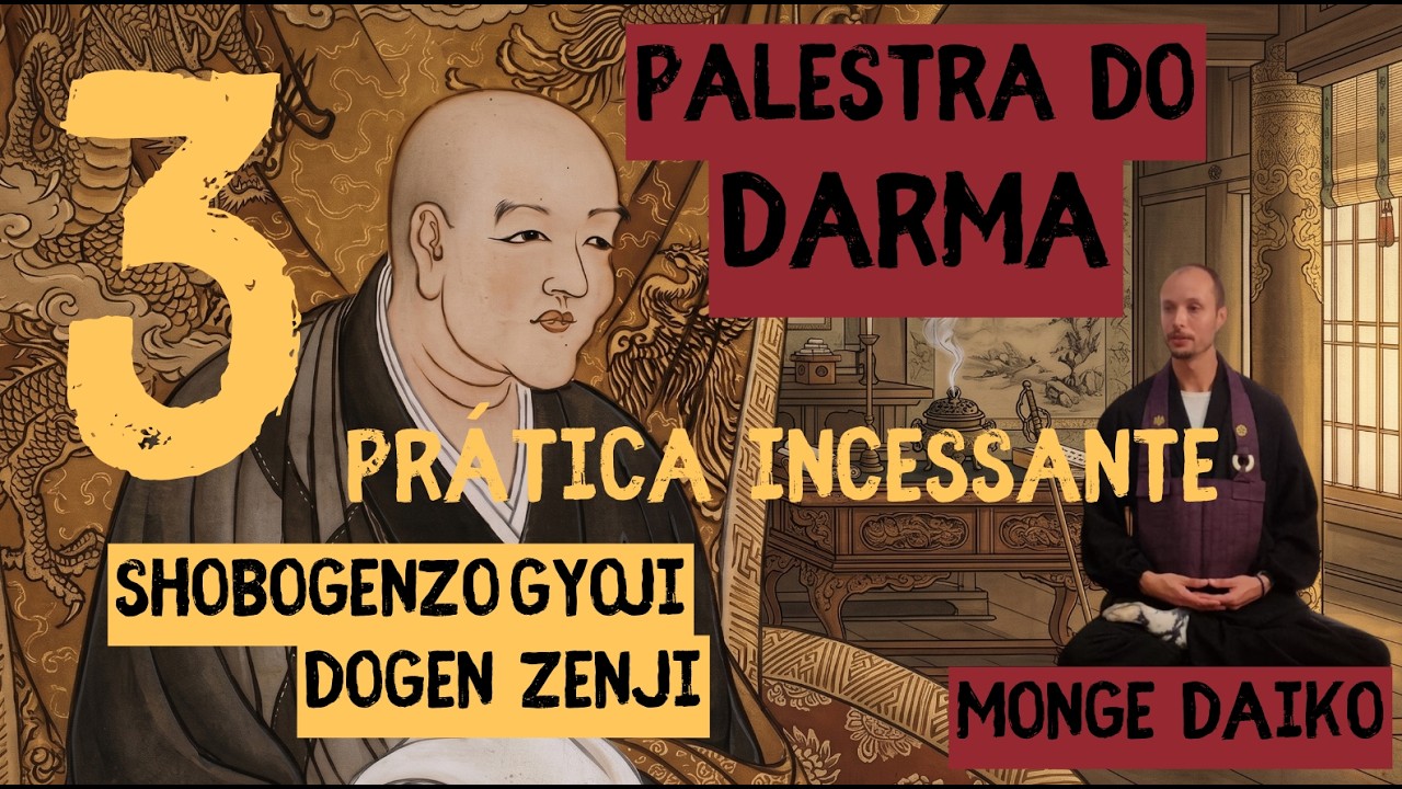 Monge Daiko - Palestra do Darma-SHOBOGENZO GYOJI de mestre Eihei Dogen -Prática Incessante - PARTE 3