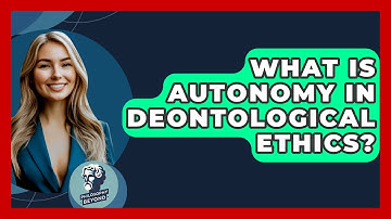 What Is Autonomy In Deontological Ethics? - Philosophy Beyond