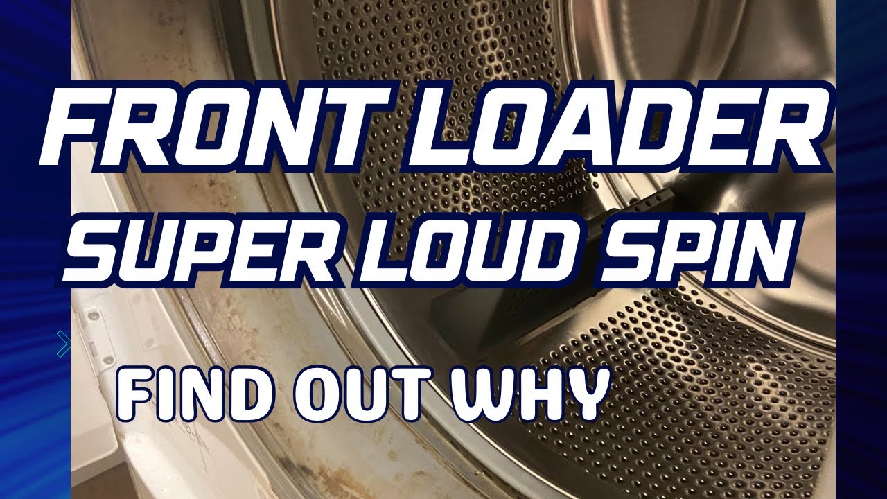 Front Load Washer Super Loud Spin Find Out Why YouTube