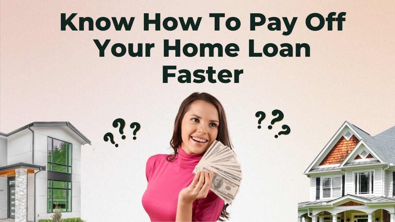 How To Pay Off Your Home Loan Quicker