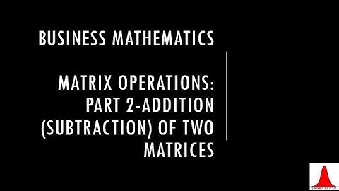 How to do Matrix Addition [Matrix Operations: part 2-Addition (subtraction) of two matrices]