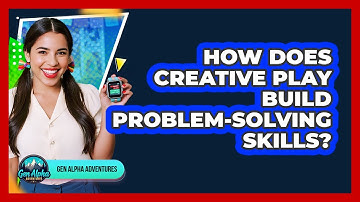How Does Creative Play Build Problem-Solving Skills?