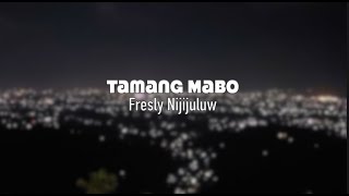 Tamang Mabo - Fresly Nikijuluw - Lirik
