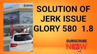 Solution jerk issue in Glory 580 1.8 | Glory 580 | DFSK Glory 580