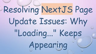 Resolving NextJS Page Update Issues: Why "Loading..." Keeps Appearing