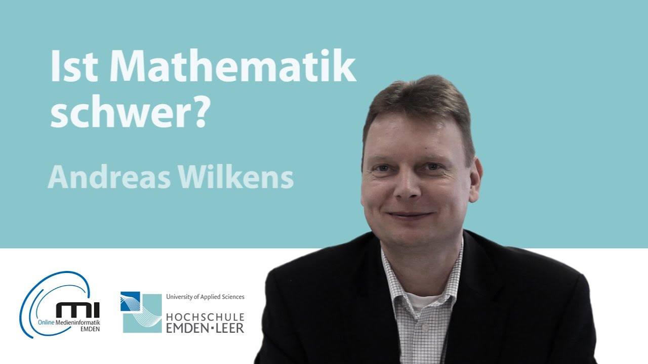 Andreas Wilkens: Ist Mathematik schwer? (Online-Studiengang Medieninformatik, Emden)