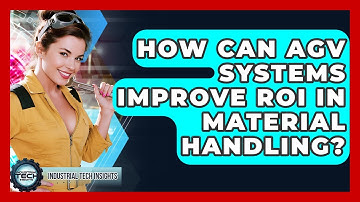 How Can AGV Systems Improve ROI In Material Handling? - Industrial Tech Insights