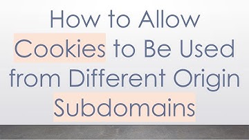 How to Allow Cookies to Be Used from Different Origin Subdomains