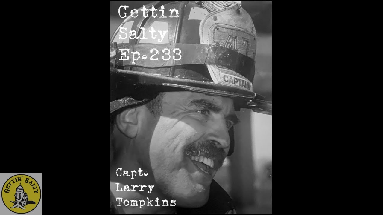 GETTIN’ SALTY EXPERIENCE PODCAST Ep.233 | FDNY CAPTAIN SQUAD 41 LARRY TOMPKINS